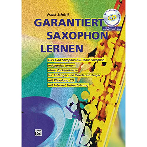 Garantiert Saxophon lernen (Buch/CD): Die erste Saxophonschule mit Internet-Unterstützung. Für Es-Alt Saxophon & Bb-Tenor Saxophon, erfolgreich ... mit Playalong-CD (Garantiert Lernen) von Alfred Music