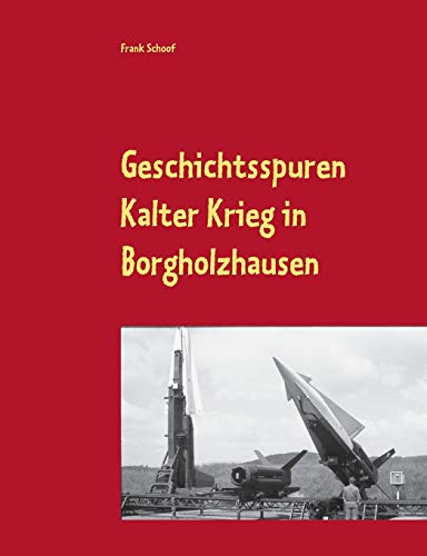 Geschichtsspuren: Kalter Krieg in Borgholzhausen von Books on Demand
