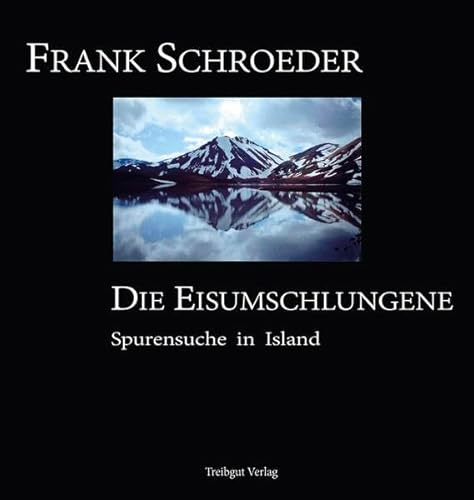 Die Eisumschlungene: Spurensuche in Island