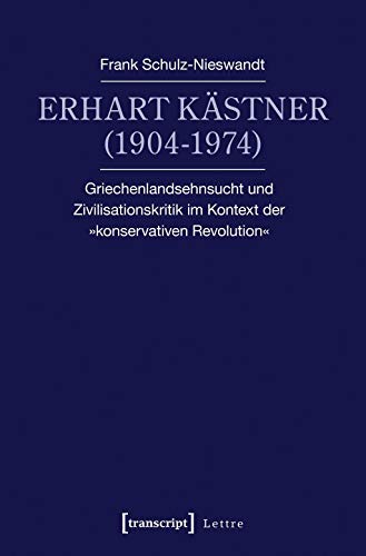 Erhart Kästner (1904-1974): Griechenlandsehnsucht und Zivilisationskritik im Kontext der »konservativen Revolution« (Lettre)