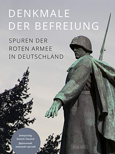 Denkmale der Befreiung: Spuren der Roten Armee in Deutschland von Neues Leben, Verlag