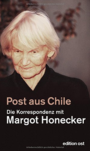 Post aus Chile: Die Korrespondenz mit Margot Honecker (edition ost) von Das Neue Berlin