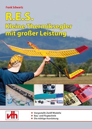 R.E.S. - Kleine Thermiksegler mit großer Leistung: Modelle, Bau- und Flugtechnik