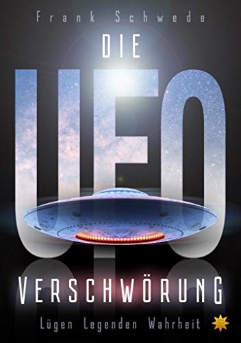 Die Ufo Verschwörung: Lügen Legenden Wahrheit