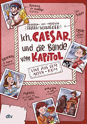 Ich, Caesar, und die Bande vom Kapitol Live aus dem alten Rom: Geschichte witzig und originell erzählt ab 10 (Geschichte(n) im Freundschaftsbuch-Serie, Band 2) Ich, Caesar, und die Bande vom Kapitol Live aus dem alten Rom: Geschichte witzig und originell erzählt ab 10 (Geschichte(n) im Freundschaftsbuch-Serie, Band 2)