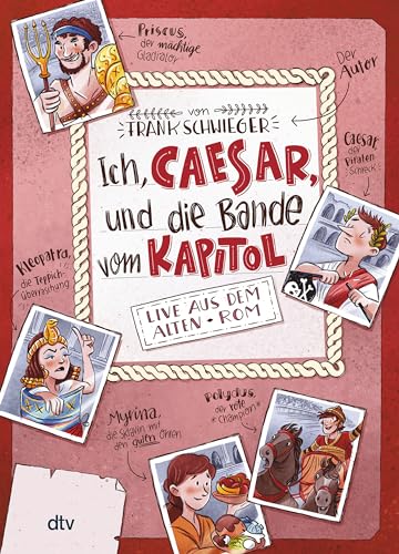 Ich, Caesar, und die Bande vom Kapitol Live aus dem alten Rom: Geschichte witzig und originell erzählt ab 10 (Geschichte(n) im Freundschaftsbuch-Serie, Band 2)