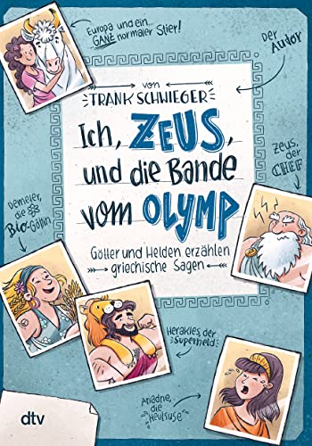 Ich, Zeus, und die Bande vom Olymp Götter und Helden erzählen griechische Sagen: Geschichte witzig und originell erzählt ab 10 (Geschichte(n) im Freundschaftsbuch-Serie, Band 1)