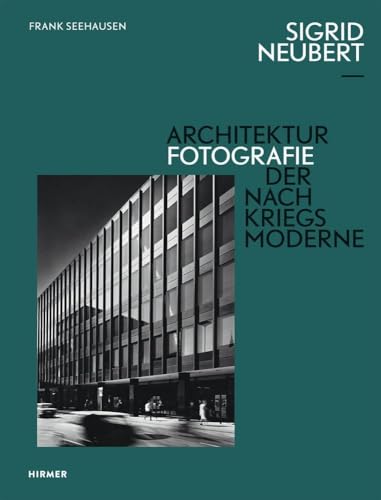 Sigrid Neubert: Architekturfotografie der Nachkriegsmoderne von Hirmer Verlag GmbH