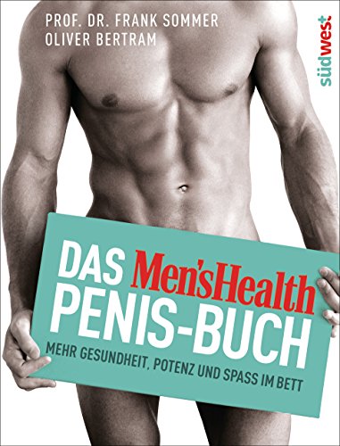 Das Men's Health Penis-Buch: Mehr Gesundheit, Potenz und Spaß im Bett