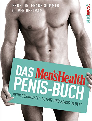 Das Men's Health Penis-Buch: Mehr Gesundheit, Potenz und Spaß im Bett von Suedwest Verlag