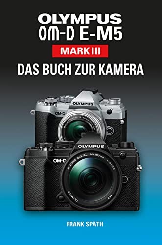 OLYMPUS OM-D E-M5 Mark III Das Buch zur Kamera von Point Of Sale