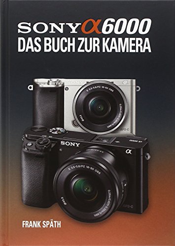 Sony Alpha 6000 Das Buch zur Kamera