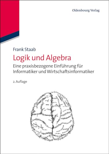 Logik und Algebra: Eine Praxisbezogene Einführung Für Informatiker Und Wirtschaftsinformatiker (Wirtschaftsinformatik kompakt)