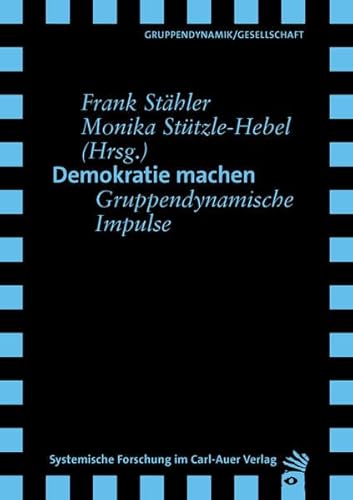 Demokratie machen: Gruppendynamische Impulse (Verlag für systemische Forschung) von Carl-Auer Verlag GmbH