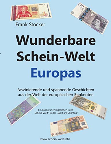 Wunderbare Schein-Welt Europas: Spannende und faszinierende Geschichten aus der Welt der europäischen Banknoten