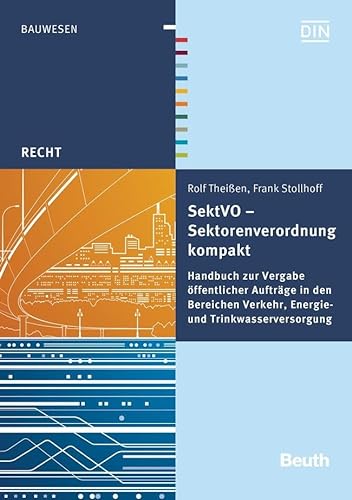SektVO - Sektorenverordnung kompakt: Handbuch zur Vergabe öffentlicher Aufträge in den Bereichen Verkehr, Energie- und Trinkwasserversorgung (DIN Media Recht) von Beuth Verlag
