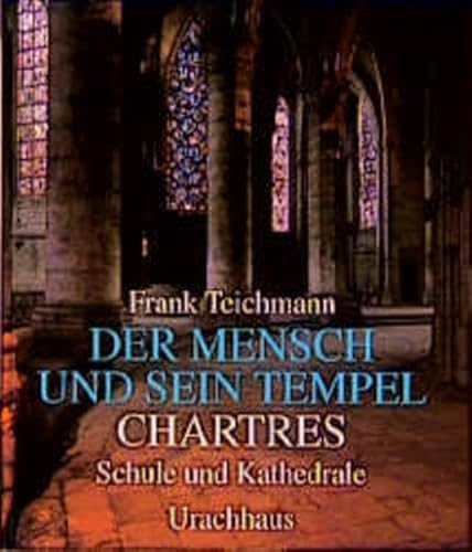 Der Mensch und sein Tempel, Bd. 4: Chartres - Schule und Kathedrale Der Mensch und sein Tempel, Bd. 4: Chartres - Schule und Kathedrale