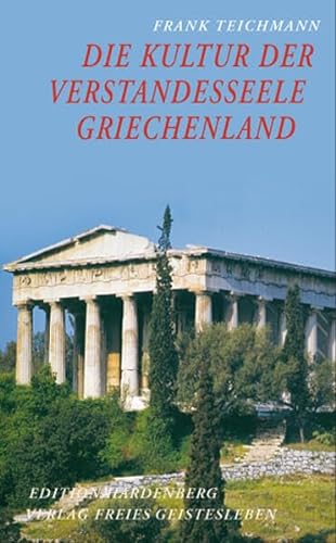 Die Kultur der Verstandesseele: Griechenland - Texte und Bilder (Edition Hardenberg)