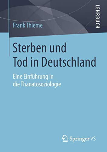 Sterben und Tod in Deutschland: Eine Einführung in die Thanatosoziologie von Springer VS