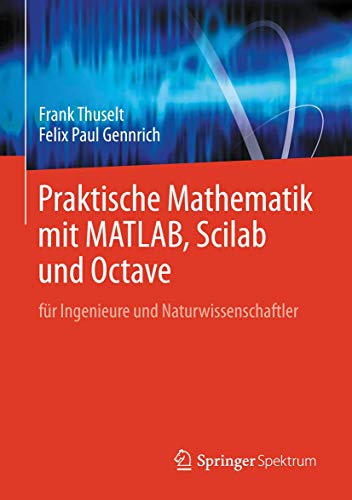 Praktische Mathematik mit MATLAB, Scilab und Octave: für Ingenieure und Naturwissenschaftler von Springer Spektrum