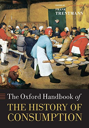 The Oxford Handbook of the History of Consumption (Oxford Handbooks in History) von Oxford University Press