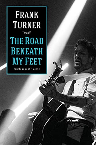 The Road Beneath My Feet: Tourtagebuch: Tourtagebuch - Ventil