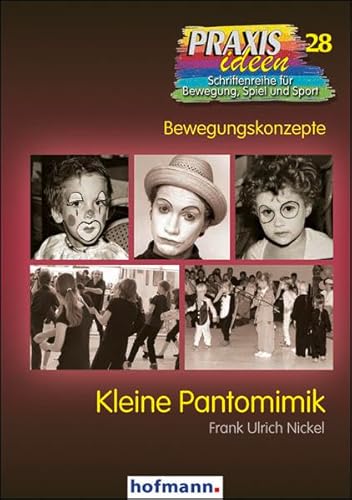 Kleine Pantomimik (Praxisideen - Schriftenreihe für Bewegung, Spiel und Sport) von Hofmann, Schorndorf