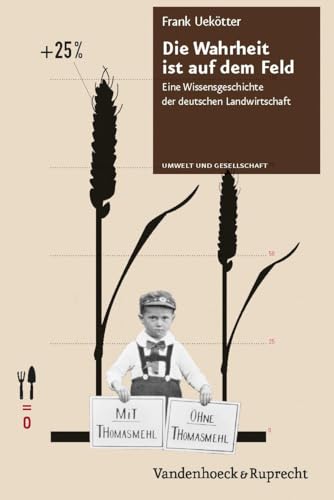 Die Wahrheit ist auf dem Feld: Eine Wissensgeschichte der deutschen Landwirtschaft (Umwelt Und Gesellschaft) von Vandenhoeck + Ruprecht