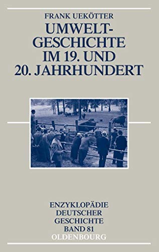 Umweltgeschichte im 19. und 20. Jahrhundert (Enzyklopädie Deutscher Geschichte) von Walter de Gruyter
