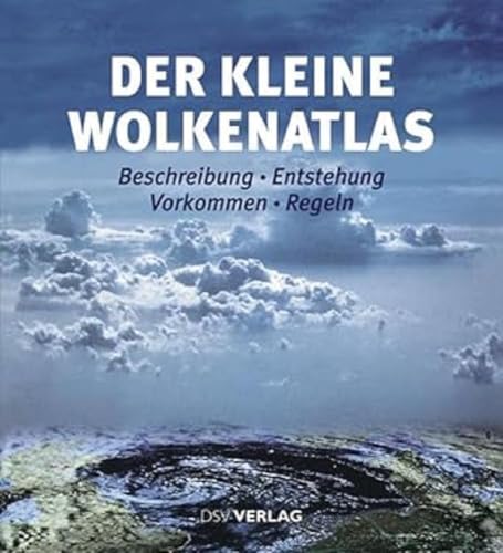 Der kleine Wolkenatlas: Beschreibung – Entstehung – Vorkommen – Regeln von Deutscher Segler Vlg DSV