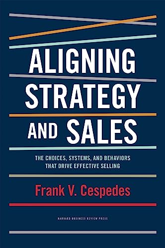 Aligning Strategy and Sales: The Choices, Systems, and Behaviors that Drive Effective Selling von Harvard Business Review Press