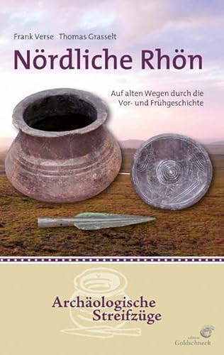 Nördliche Rhön: Auf alten Wegen durch die Vor- und Frühgeschichte von Quelle + Meyer