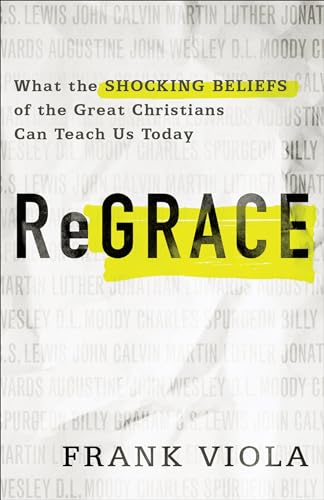 ReGrace: What the Shocking Beliefs of the Great Christians Can Teach Us Today