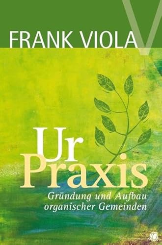 Ur-Praxis: Gründung und Aufbau organischer Gemeinden