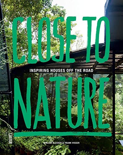Close To Nature: Inspiring Houses Off The Road von Luster Uitgeverij