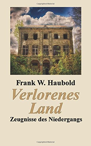 Verlorenes Land: Zeugnisse des Niedergangs von CreateSpace Independent Publishing Platform