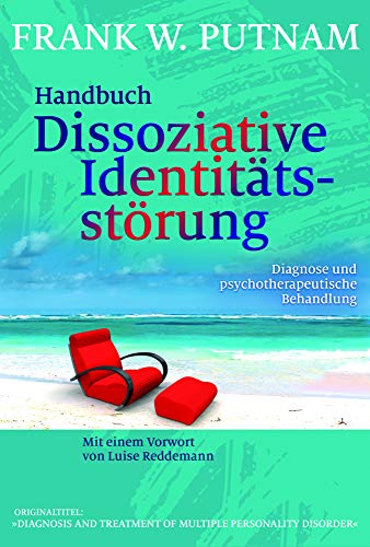 Handbuch Dissoziative Identitätsstörung: Diagnose und psychotherapeutische Behandlung Handbuch Dissoziative Identitätsstörung: Diagnose und psychotherapeutische Behandlung