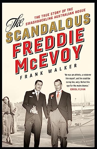 The Scandalous Freddie McEvoy: The true story of the swashbuckling Australian rogue