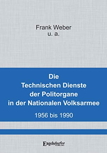 Die Technischen Dienste der Politorgane in der NVA: 1956 – 1990