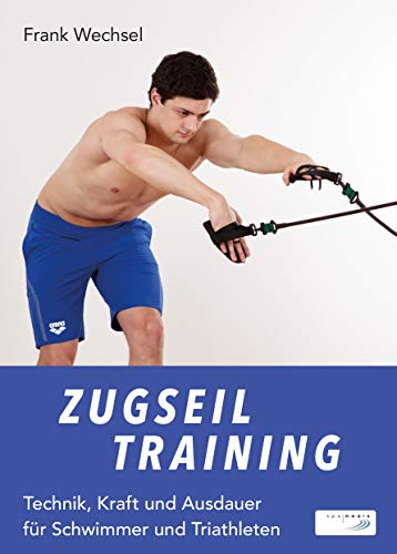 Zugseiltraining: Technik, Kraft und Ausdauer für Schwimmer und Triathleten von Spomedis GmbH