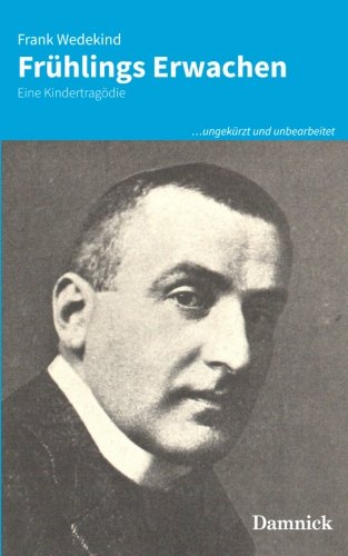 Frühlings Erwachen: Eine Kindertragödie (…ungekürzt und unbearbeitet, Band 3) von CreateSpace Independent Publishing Platform