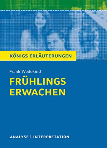 Frühlings Erwachen von Frank Wedekind: Textanalyse und Interpretation mit Zusammenfassung, Inhaltsangabe, Charakterisierung, Szenenanalyse und ... Erläuterungen und Materialien, Band 406)