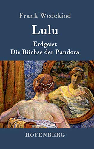 Lulu: Erdgeist Die Büchse der Pandora Lulu: Erdgeist Die Büchse der Pandora