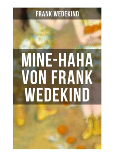 MINE-HAHA von Frank Wedekind: Kontroverses Werk über die körperliche Erziehung der jungen Mädchen MINE-HAHA von Frank Wedekind: Kontroverses Werk über die körperliche Erziehung der jungen Mädchen