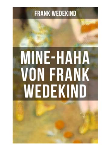 MINE-HAHA von Frank Wedekind: Kontroverses Werk über die körperliche Erziehung der jungen Mädchen