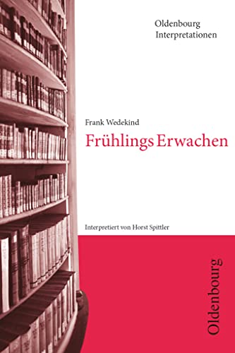 Oldenbourg Interpretationen: Frühlings Erwachen - Band 94 von Oldenbourg Schulbuchverlag