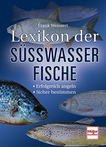 Lexikon der Süßwasserfische: Erfolgreich angeln - Sicher bestimmen von Müller Rüschlikon