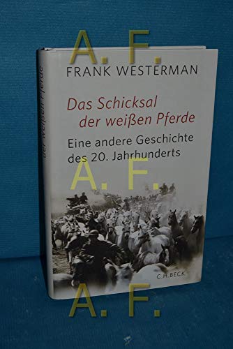 Das Schicksal der weißen Pferde: Eine andere Geschichte des 20. Jahrhunderts