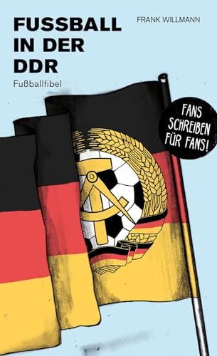 Fußball in der DDR: Fußballfibel (Bibliothek des Deutschen Fußballs)