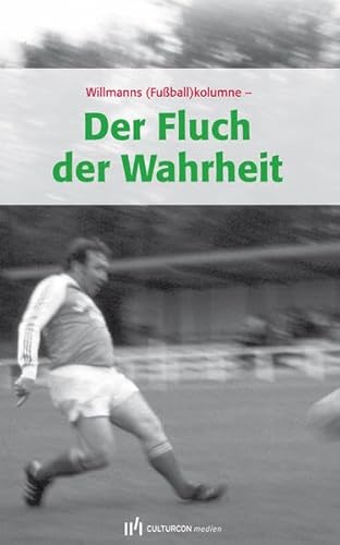 Willmanns Fußballkolumne: Der Fluch der Wahrheit von CULTURCON Medien